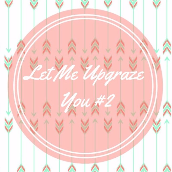 Let Me Upgraze You #2